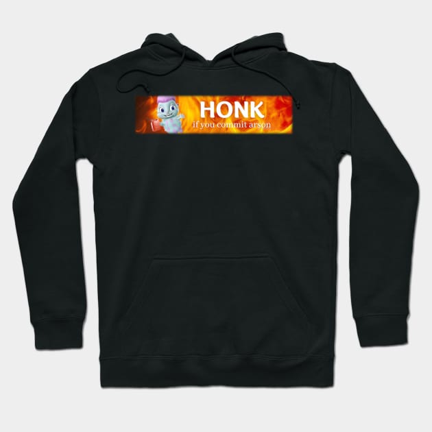 Honk arson Hoodie by meryrianaa